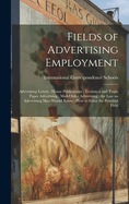 Fields of Advertising Employment; Advertising Letters; House Publications; Technical and Trade Paper Advertising; Mail-Order Advertising; the Law an Advertising Man Should Know; How to Enter the Practical Field