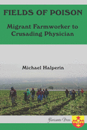 Fields oF Poison Migrant Farmworker to Crusading Physician