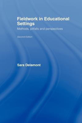 Fieldwork in Educational Settings: Methods, Pitfalls and Perspectives - Delamont, Sara, Dr.