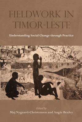 Fieldwork in Timor-Leste: Understanding Social Change Through Practice - Nygaard-Christensen, Maj (Editor), and Bexley, Angie (Editor)