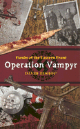 Fiends of the Eastern Front: Operation Vampyr - Bishop, David