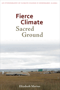 Fierce Climate, Sacred Ground: An Ethnography of Climate Change in Shishmaref, Alaska
