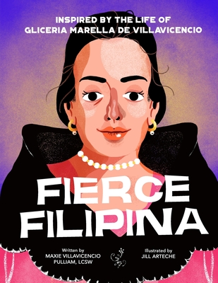 Fierce Filipina: Inspired by the Life of Gliceria Marella de Villavicencio - Villavicencio Pulliam, Maxie