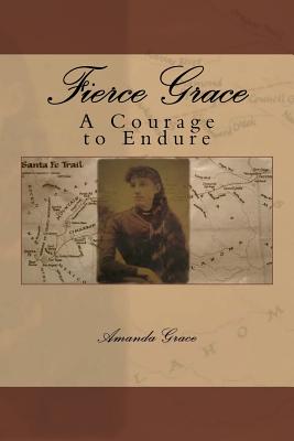 Fierce Grace: A Courage to Endure - Grace, Amanda