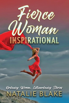 Fierce Woman Inspirational: Ordinary Women, Extraordinary Stories - Blake, Natalie, and Harris- Roseboro, Shelbi (Cover design by)