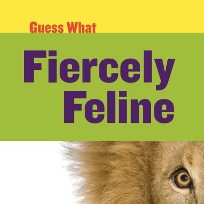 Fiercely Feline: Lion - Calhoun, Kelly, and Cap, Timothy (Narrator)