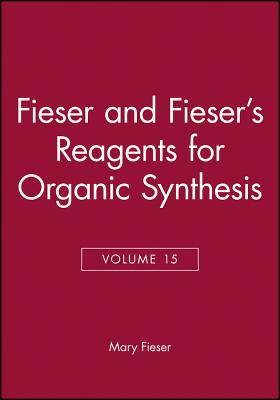 Fieser and Fieser's Reagents for Organic Synthesis, Volume 15 - Fieser, Mary