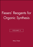 Fiesers' Reagents for Organic Synthesis, Volume 3