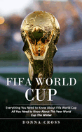 Fifa World Cup: Everything You Need to Know About Fifa World Cup (All You Need to Know About This Year World Cup This Winter)