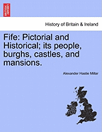 Fife: Pictorial and Historical; Its People, Burghs, Castles, and Mansions. Volume II.