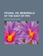 Fifiana, Or, Memorials of the East of Fife