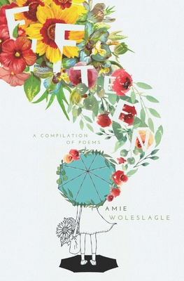 Fifteen: A compilation of poems - Woleslagle, Amie