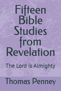 Fifteen Bible Studies from Revelation: The Lord is Almighty