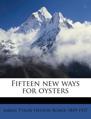 Fifteen New Ways for Oysters - Rorer, Sarah Tyson Heston 1849-1937 (Creator)