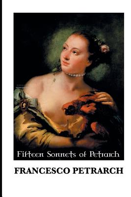 Fifteen Sonnets of Petrarch - Petrarch, Francesco, and Higgins, Thomas Wentworth (Translated by), and Hughes, Cassidy (Editor)