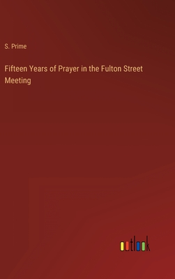 Fifteen Years of Prayer in the Fulton Street Meeting - Prime, S