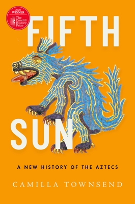 Fifth Sun: A New History of the Aztecs - Townsend, Camilla