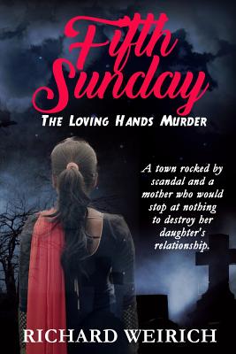 Fifth Sunday: The Loving Hands Murder - Weirich, Richard