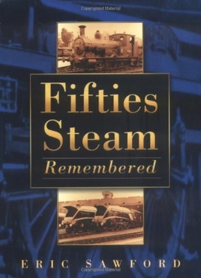 Fifties Steam Remembered - Sawford, Eric