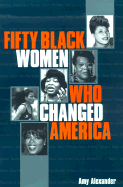 Fifty Black Women Who Changed America - Alexander, Amy