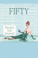 Fifty Bucket List Journal: 100 Bucket List Guided Journal Gift For 50th Birthday For Women Turning 50 Years Old