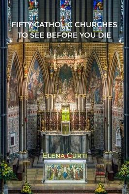 Fifty Catholic Churches to See Before You Die - Curti, Elena