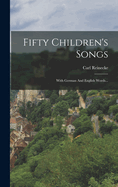 Fifty Children's Songs: With German and English Words...