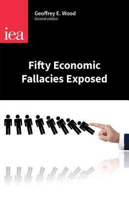 Fifty Economic Fallacies Exposed - Wood, Geoffrey E.