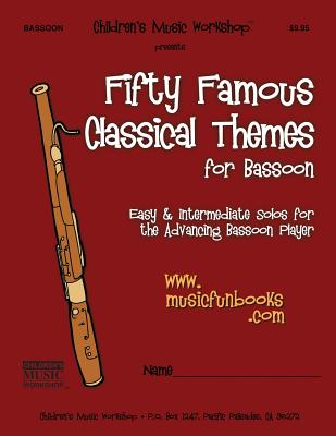 Fifty Famous Classical Themes for Bassoon: Easy and Intermediate Solos for the Advancing Bassoon Player - Newman, Larry E