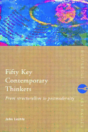 Fifty Key Contemporary Thinkers: From Structuralism to Postmodernity