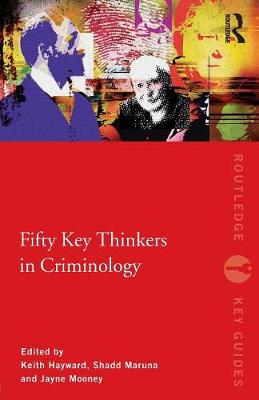 Fifty Key Thinkers in Criminology - Hayward, Keith, Dr. (Editor), and Maruna, Shadd (Editor), and Mooney, Jayne (Editor)