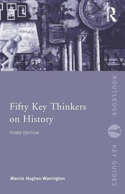 Fifty Key Thinkers on History - Hughes-Warrington, Marnie