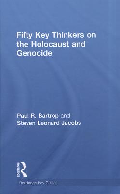 Fifty Key Thinkers on the Holocaust and Genocide - Bartrop, Paul R., and Jacobs, Steven L.