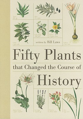 Fifty Plants That Changed the Course of History - Laws, Bill