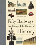 Fifty Railways That Changed the Course of History