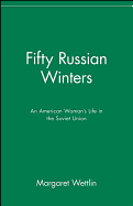 Fifty Russian winters : an American woman's life in the Soviet Union
