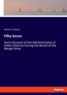 Fifty-Seven: Some Account of the Administration of Indian Districts During the Revolt of the Bengal Army