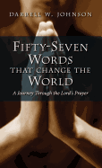 Fifty-Seven Words That Change the World: A Journey Through the Lord's Prayer