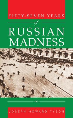 Fifty-Seven Years of Russian Madness - Tyson, Joseph Howard