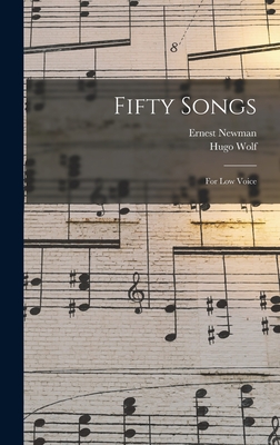 Fifty Songs: For Low Voice - Wolf, Hugo, and Newman, Ernest