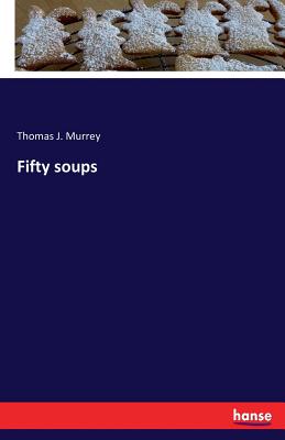 Fifty soups - Murrey, Thomas J