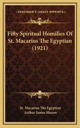 Fifty Spiritual Homilies of St. Macarius the Egyptian (1921)