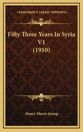 Fifty Three Years in Syria V1 (1910)