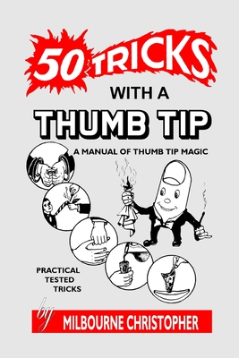 Fifty Tricks With A Thumb Tip: A Manual of Thumb Tip Magic - Christopher, Milbourne