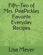Fifty-Two of Mrs. PeaPickles Favorite Everyday Recipes