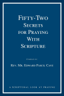 Fifty-Two Secrets for Praying with Scripture: A Scriptural Look at Praying