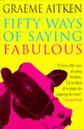 Fifty Ways of Saying Fabulous - Aitken, Graeme