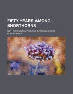 Fifty Years Among Shorthorns; With Over 300 Pen Pictures of Notable Sires