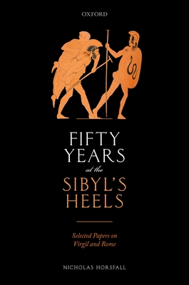 Fifty Years at the Sibyl's Heels: Selected Papers on Virgil and Rome - Horsfall, Nicholas