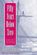 Fifty Years Below Zero: A Lifetime of Adventure in the Far North